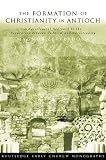 The Formation of Christianity in Antioch: A Social-Scientific Approach to the Separation between Jud by Magnus Zetterholm