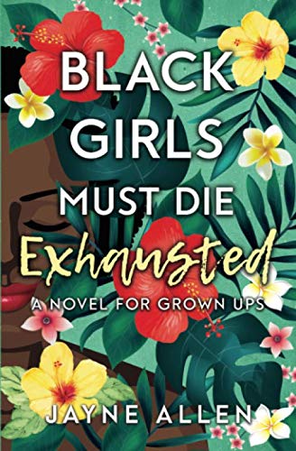 Black Girls Must Die Exhausted: A Novel for Grown Ups (Best Colleges For African Americans)