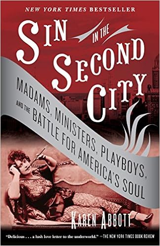 Sin in the Second City: Madams, Ministers, Playboys, and the Battle for America's Soul, by Karen Abbott Sin in the Second City: Madams, Ministers, Playboys, and the Battle for America's Soul, by Karen Abbott