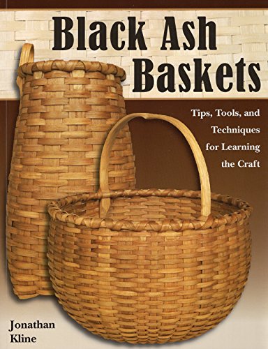 Black Ash Baskets: Tips, Tools, & Techniques for Learning the Craft by Jonathan Kline
