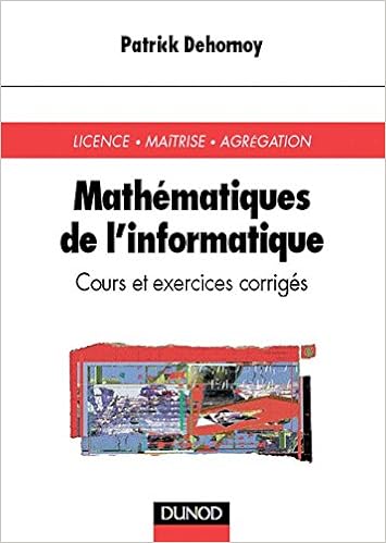 Amazon Fr Mathematiques De L Informatique Licence Maitrise Agregation Cours Et Exercices Corriges Dehornoy Patrick Livres