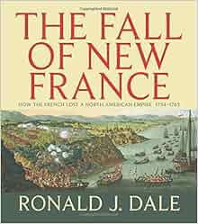 Fall Of New France How The French Lost A North American