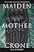 Maiden, Mother, Crone: The Myth & Reality of the Triple Goddess