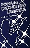 Popular Culture in Libraries, Hoffmann, Frank W., 0208019839
