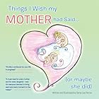 Things I Wish my Mother had Said... (or maybe she did)