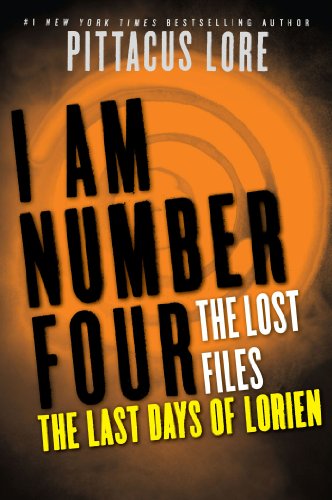 I Am Number Four: The Lost Files: The Last Days of Lorien (Lorien Legacies: The Lost Files Book 5)