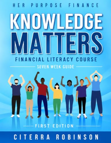 Knowledge Matters: FINANCIAL LITERACY COURSE SEVEN WEEK GUIDE