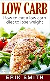 Low Carb: How to eat a low carb diet to lose weight by 