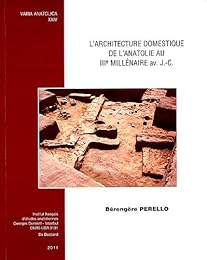 L' architecture domestique de l'Anatolie au IIIe millénaire av. J.-C.