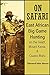 On Safari: East African Big Game Hunting on the Veldt, Mount Kenia, and Guaso Maru (1909)