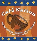 Café Nation: Coffee Folklore, Magick, and Divination by 
