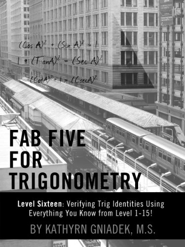 Fab Five for Trigonometry Level Sixteen: Verifying Trig Identities Using Everything you know from Level 1-15!