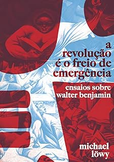 Livro A Revolução é o Freio de Emergência: Ensaios Sobre Walter Benjamin