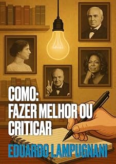Livro Como: Fazer Melhor ou Criticar: Descubra o Poder da Crítica Construtiva