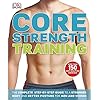 Core Strength Training: The Complete Step-by-Step Guide to a Stronger Body and Better Posture for Men an