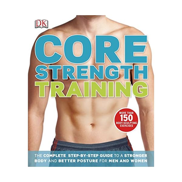 Core Strength Training: The Complete Step-by-Step Guide to a Stronger Body and Better Posture for Men an