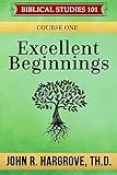 Excellent Beginnings: Course One (Biblical Studies 101)