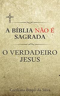 Livro A Bíblia não é Sagrada - O Verdadeiro Jesus