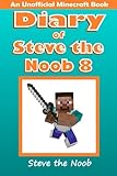 Diary of Steve the Noob 8 (An Unofficial Minecraft Book) (Diary of Steve the Noob Collection)