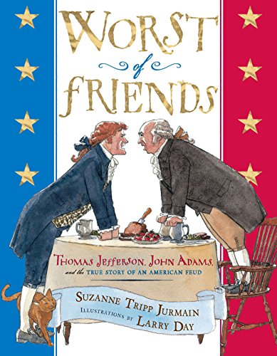 Worst of Friends: Thomas Jefferson, John Adams and the True Story of an American Feud Worst of Friends: Thomas Jefferson, John Adams and the True Story of an American Feud
