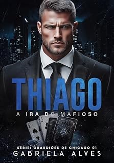 Livro THIAGO - A Ira do Mafioso (Guardiões de Chicago Livro 1)