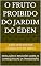 Livro O FRUTO PROIBIDO DO JARDIM DO ÉDEN: REVELAÇÕES E REFLEXÕES SOBRE AS CONSEQUENCIAS DA TRANSGRESÃO