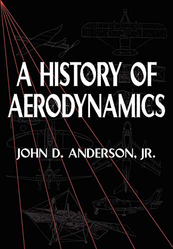 A History of Aerodynamics: And Its Impact on Flying Machines (Cambridge Aerospace, 8)