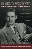 My Wicked, Wicked Ways: The Autobiography of Errol Flynn by Errol Flynn