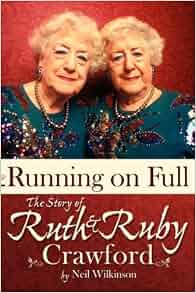 Running On Full The Story Of Ruth And Ruby Crawford Neil Wilkinson 9781933483238 Amazon Com