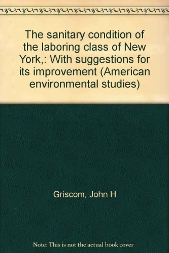 The sanitary condition of the laboring class of New York with suggestions for its improvement