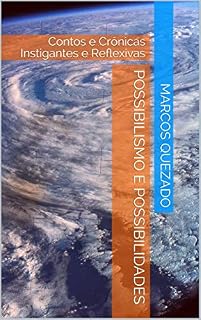 Livro POSSIBILISMO E POSSIBILIDADES: Contos e Crônicas Instigantes e Reflexivas