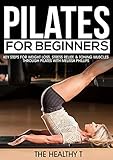 Pilates For Beginners : Key Steps for Weight Loss, Stress Relief & Toning Muscles through Pilates w/ Melissa Phillips (Pilates exercises, Weight loss, ... De-stress, Strength Training for Women)
