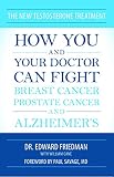 The New Testosterone Treatment: How You and Your Doctor Can Fight Breast Cancer, Prostate Cancer, an by Edward Friedman, William Cane