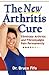 The New Arthritis Cure: Eliminate Arthritis and Fibromyalgia Pain Permanently