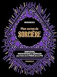Mon carnet de sorcière : Sortilèges, incantations et formules pour mettre de la magie sans sa vie by 