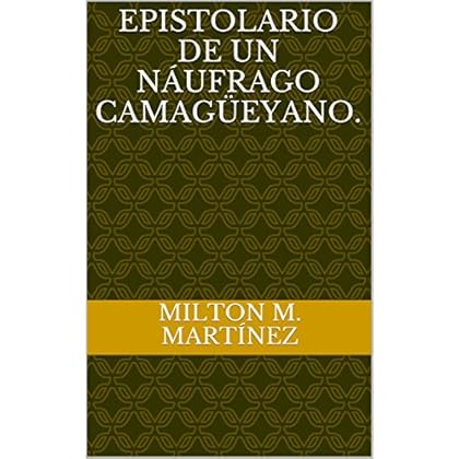 Epistolario de un náufrago camagüeyano. Epistolario de un náufrago camagüeyano.