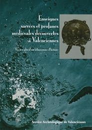 Enseignes sacrées et profanes médiévales découvertes à Valenciennes