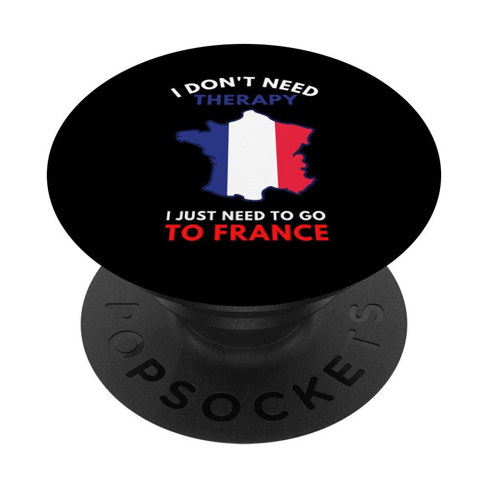 I Don't Need Therapy I Just Need To Go To France Women Gift PopSockets PopGrip: Swappable Grip for Phones & Tablets