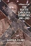 History of the 15th South Carolina Infantry A: 1861-1865 by