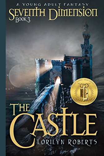 Seventh Dimension - The Castle: A Young Adult Fantasy (Seventh Dimension Series Book 3) by Lorilyn Roberts