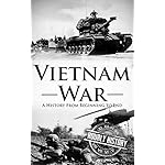 Vietnam War: A History From Beginning to End