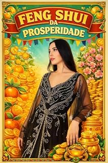 Livro Feng Shui da Prosperidade: Um Guia definitivo para harmonizar cada canto da sua casa com a Abundância