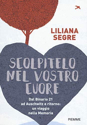 Scolpitelo nel vostro cuore: Dal Binario 21 ad Auschwitz e ritorno: un viaggio nella Memoria (Italian Edition)