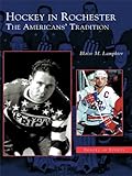 Hockey in Rochester: The Americans' Tradition (Images of Sports) by Blaise M. Lamphier