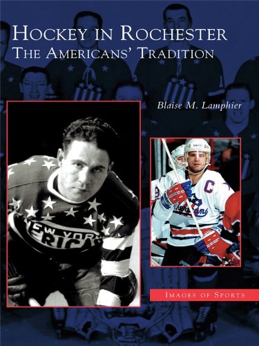 Hockey in Rochester: The Americans' Tradition (Images of Sports) by Blaise M. Lamphier