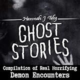 Ghost Stories: Compilation of Real Horrifying Demon Encounters: Horror Anthology Series, Book 3 by 
