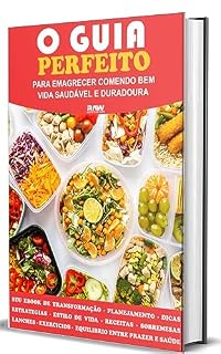 Livro O Guia Perfeito para Emagrecer comendo Bem!: Vida Saudável e Duradoura!