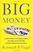 Big Money: 2.5 Billion Dollars, One Suspicious Vehicle, and a Pimp-on the Trail of the Ultra-Rich Hijacking American Politics