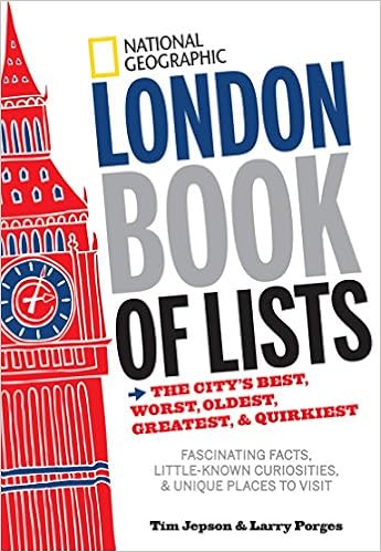 National Geographic London Book of Lists: The City’s Best, Worst, Oldest, Greatest, and Quirkiest