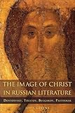John Givens, “The Image of Christ in Russian Literature: Dostoevsky, Tolstoy, Bulgakov, Pasternak” (Northern Illinois UP, 2018)